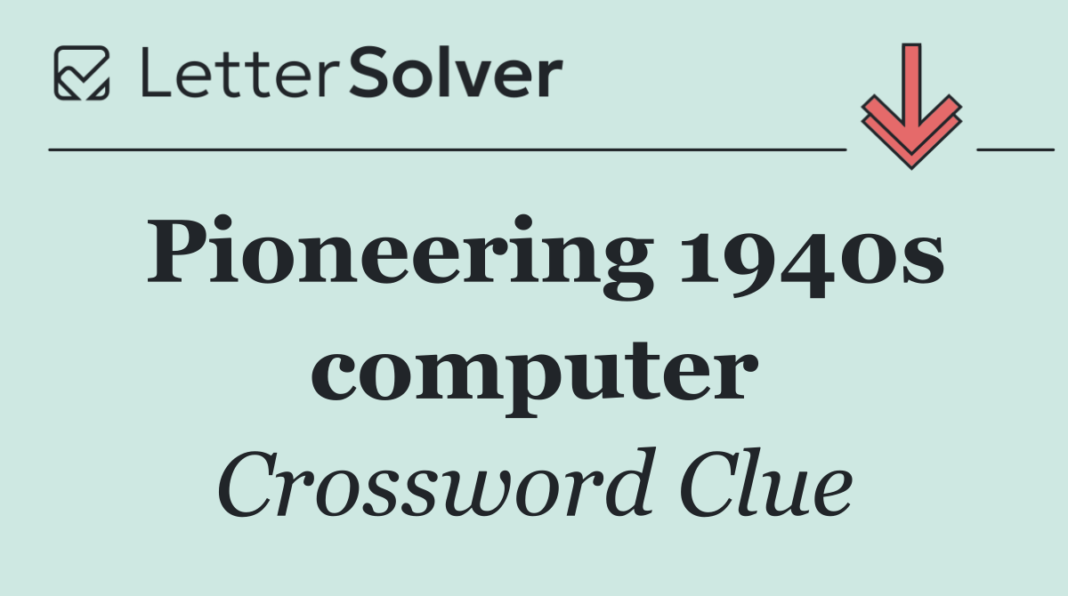 Pioneering 1940s computer