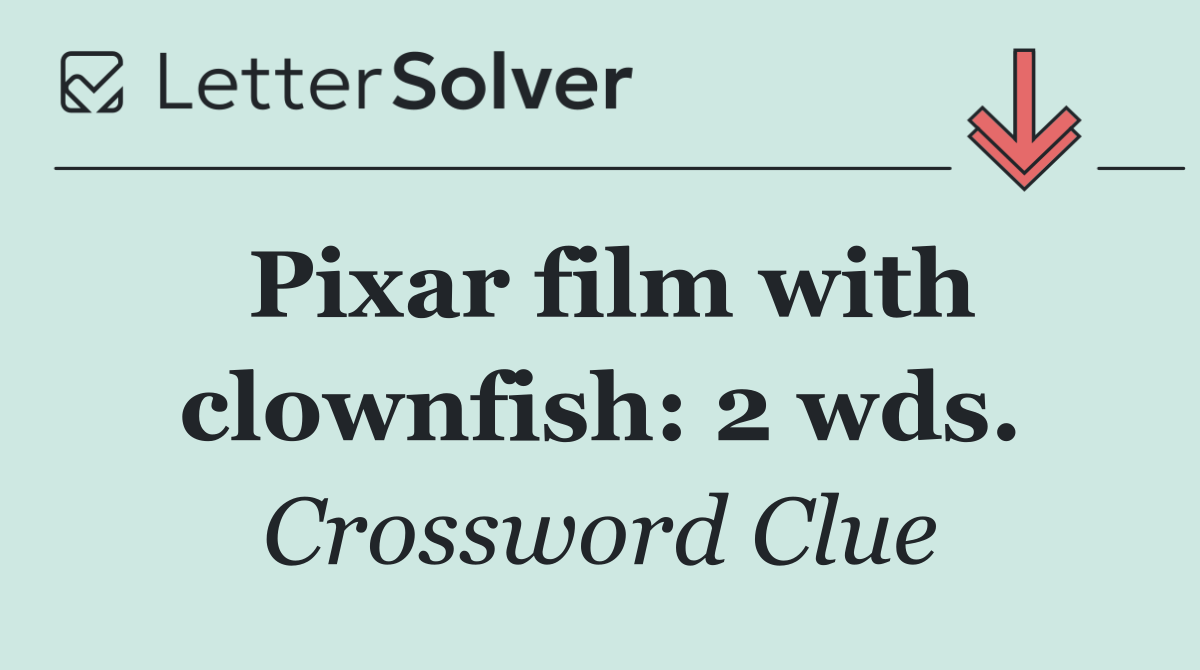 Pixar film with clownfish: 2 wds.