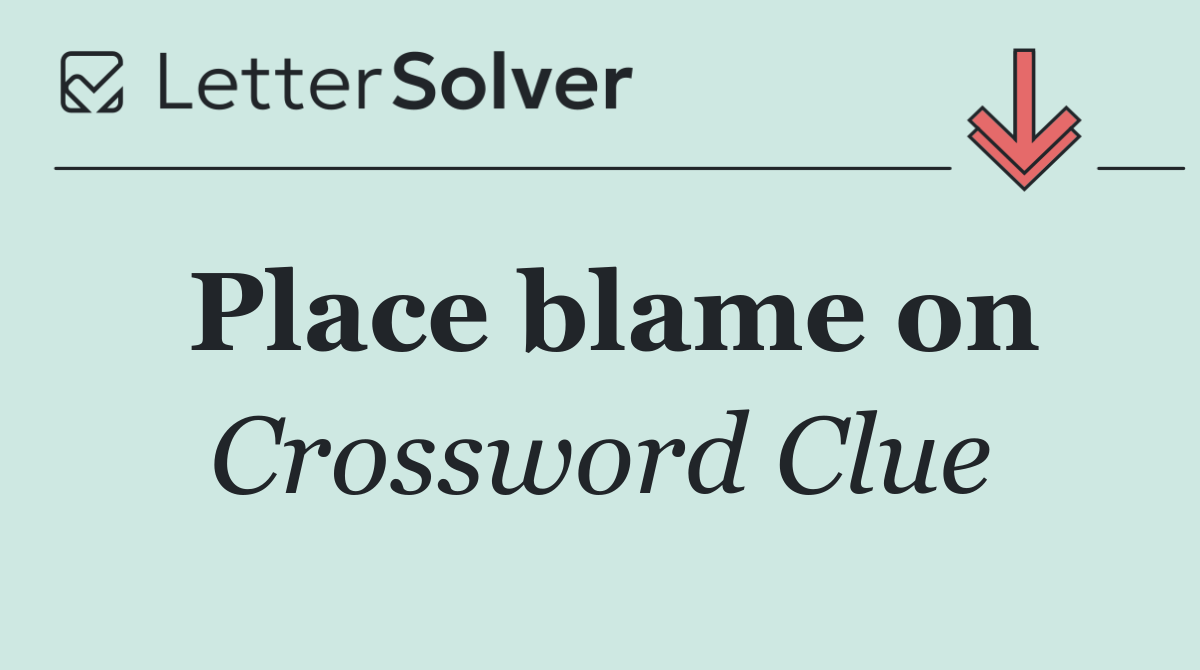Place blame on