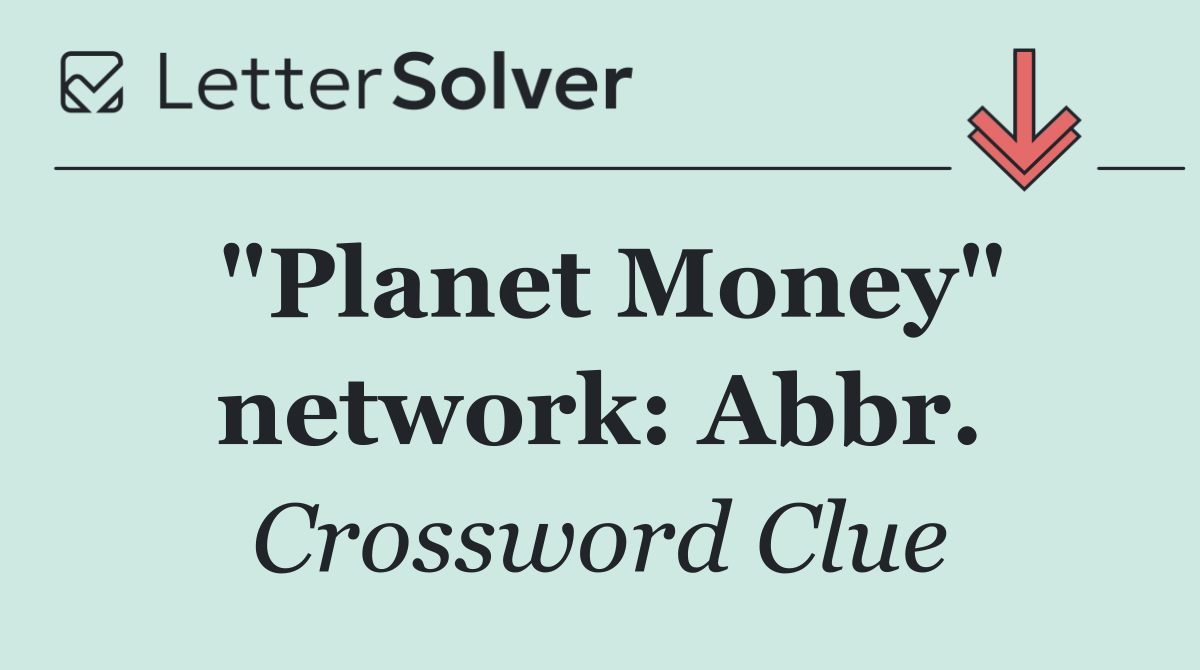 "Planet Money" network: Abbr.
