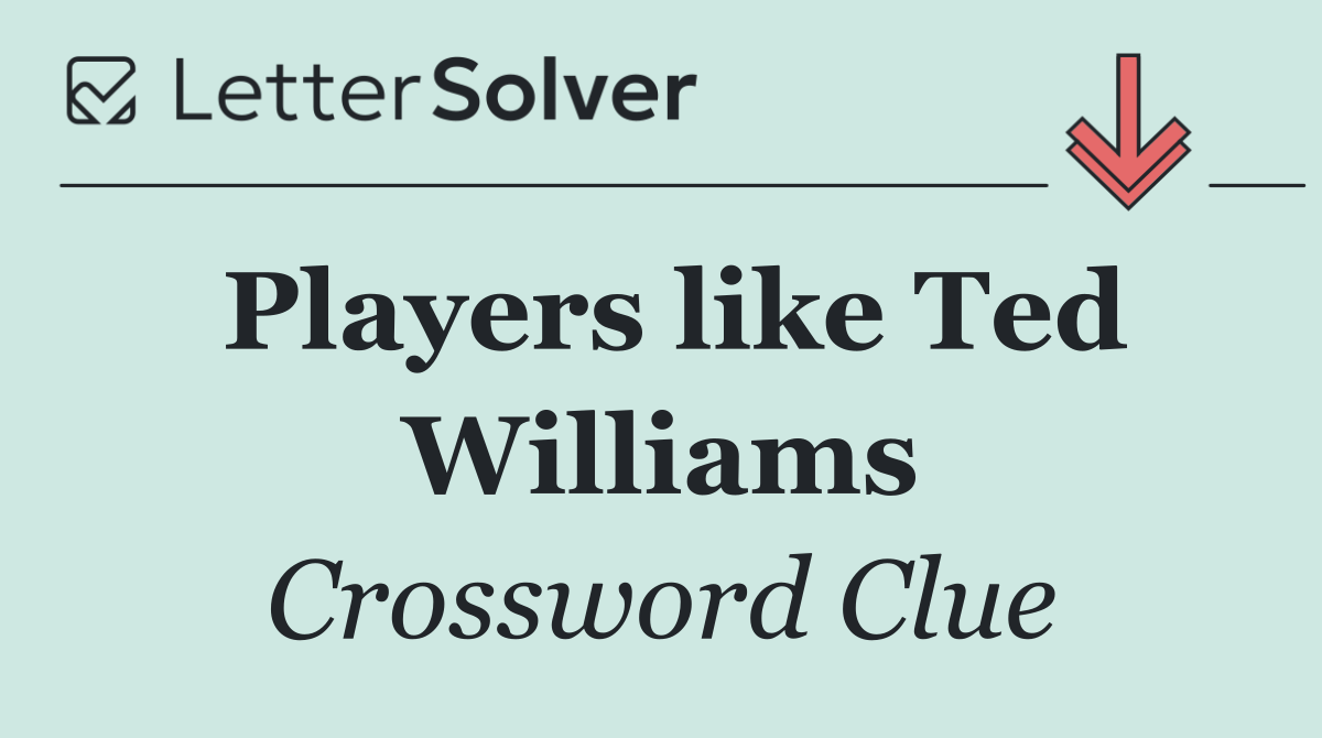 Players like Ted Williams