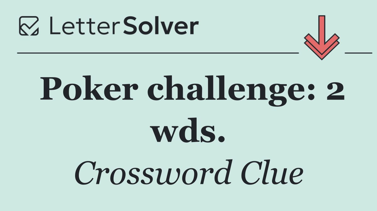 Poker challenge: 2 wds.