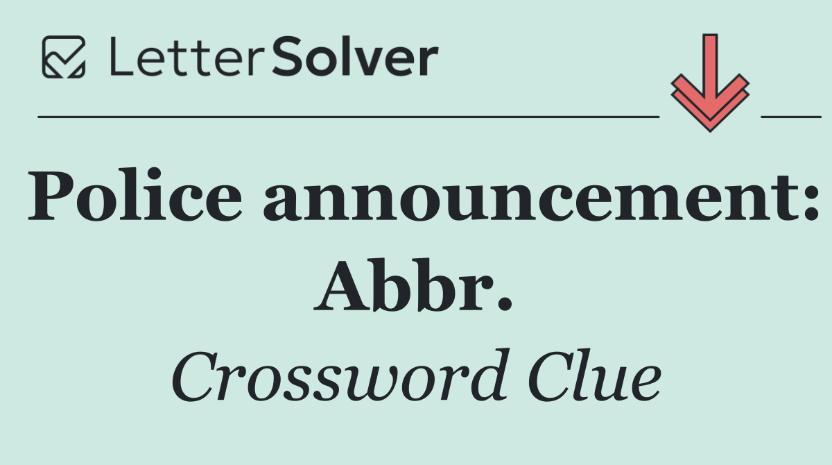 Police announcement: Abbr.