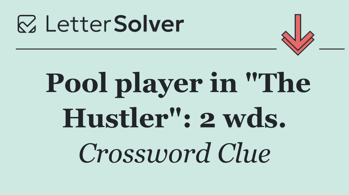Pool player in "The Hustler": 2 wds.