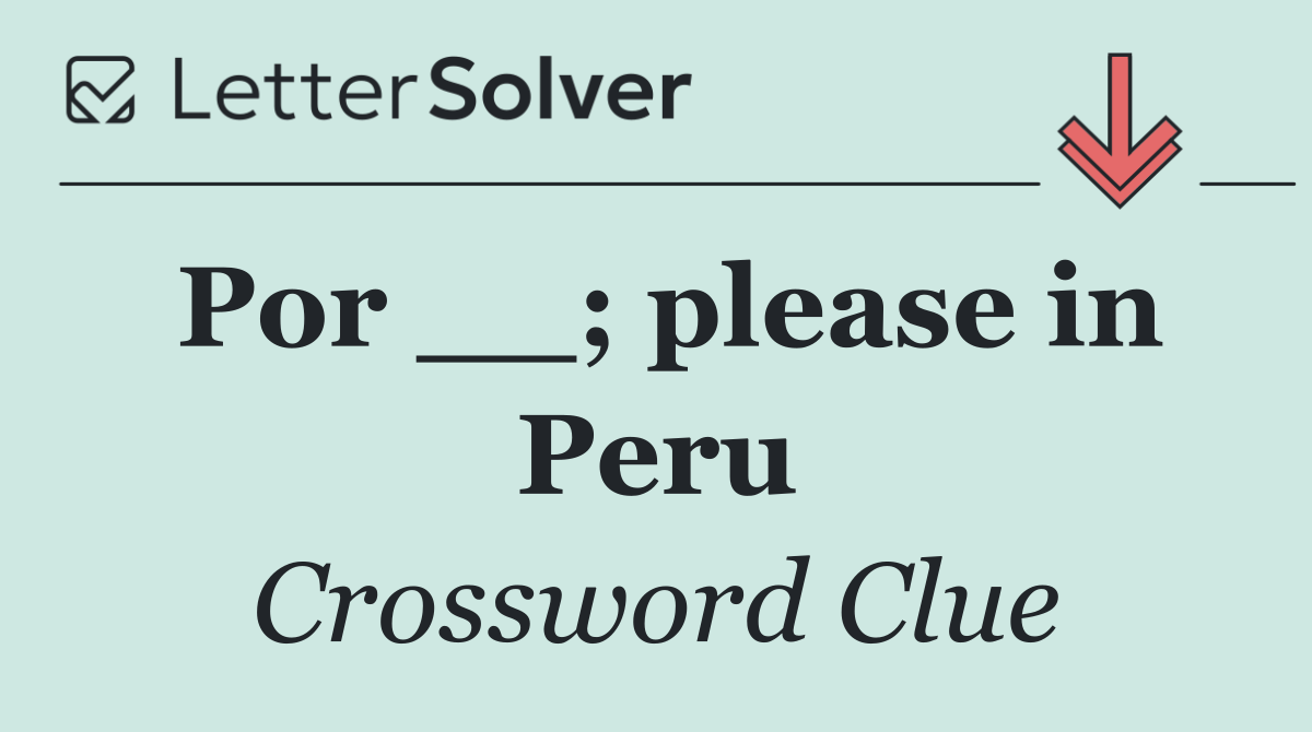 Por __; please in Peru