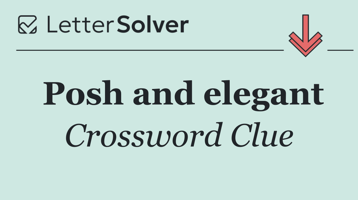 Posh and elegant