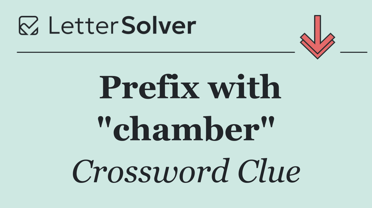 Prefix with "chamber"