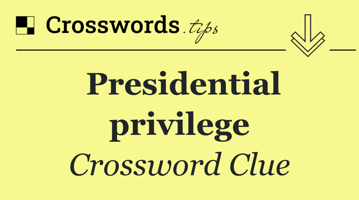Privilege Crossword Clue 11 Letters