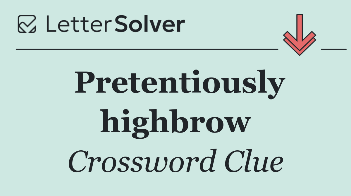 Pretentiously highbrow