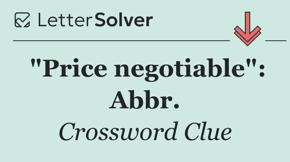 "Price negotiable": Abbr.
