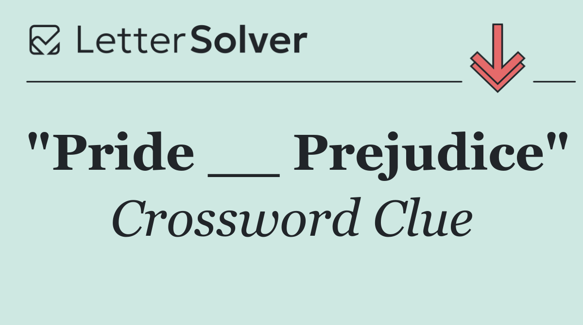 "Pride __ Prejudice"