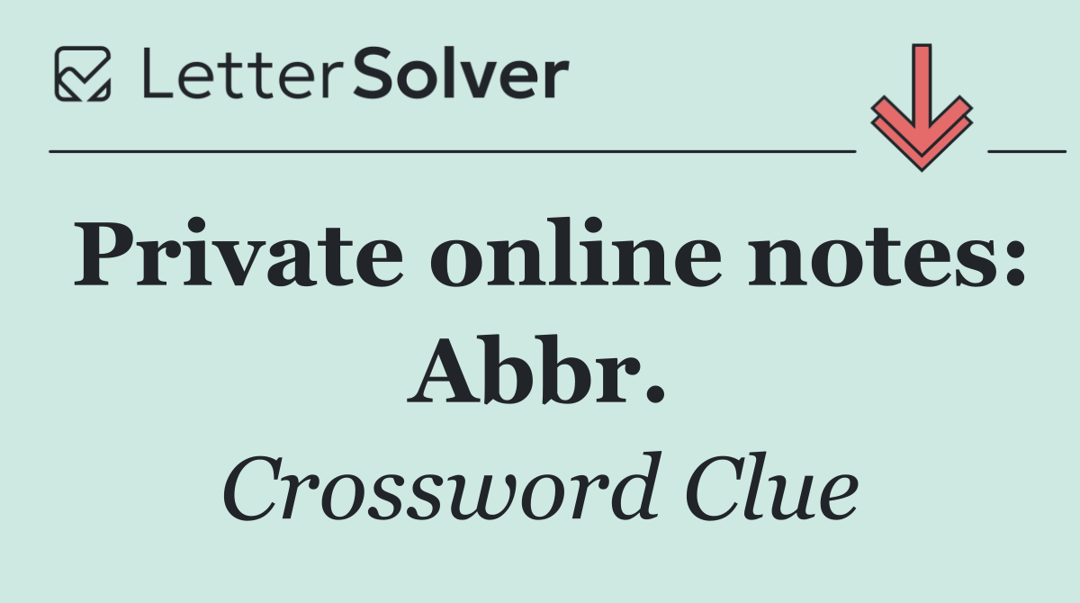 Private online notes: Abbr.