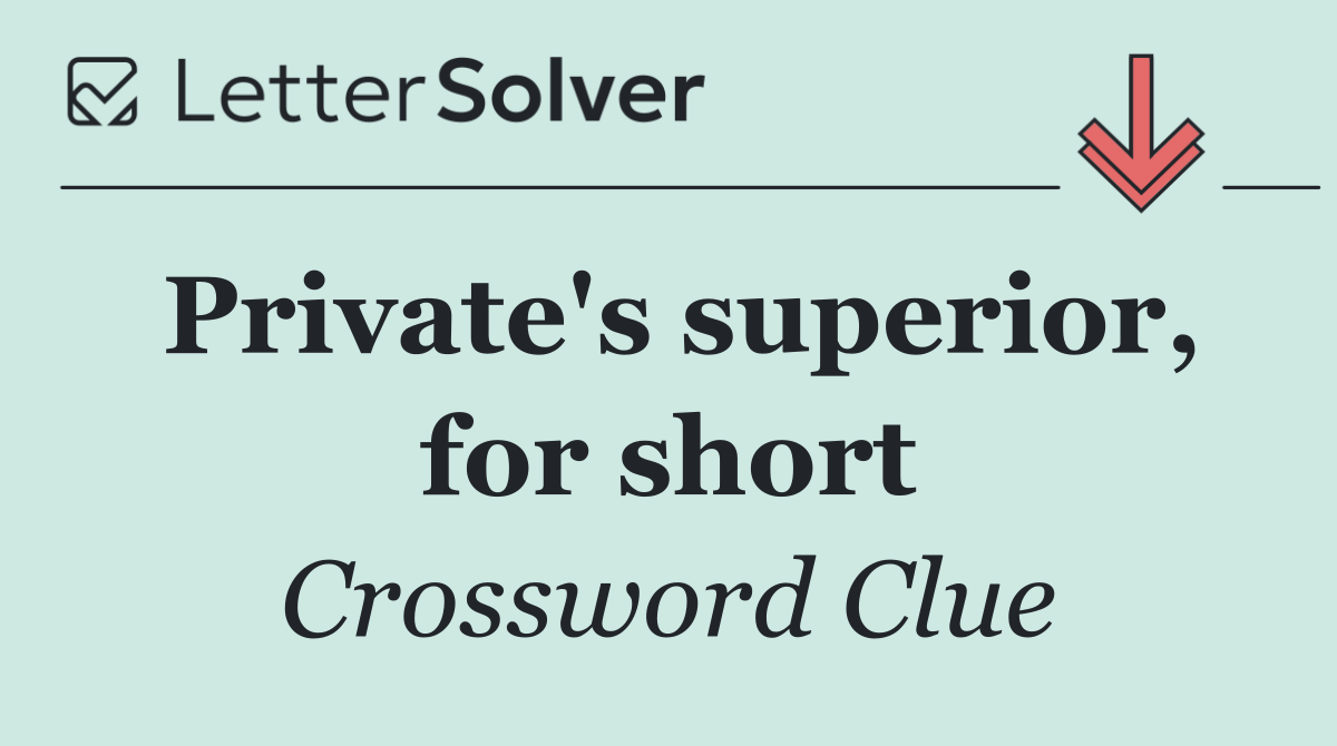 Private's superior, for short