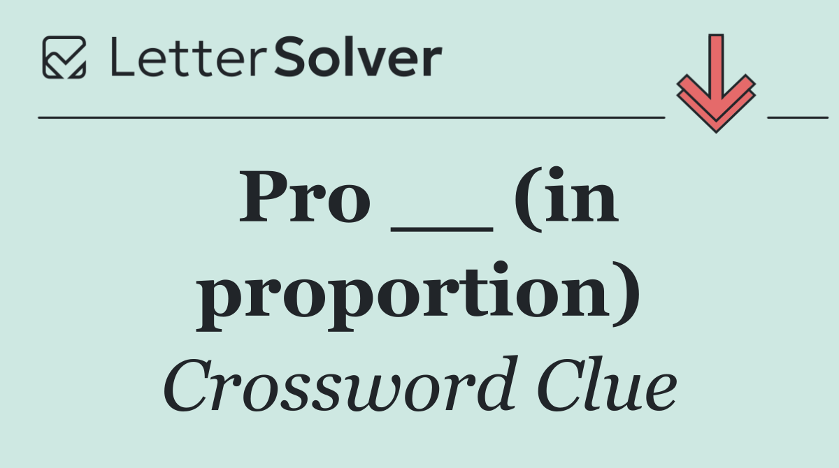 Pro __ (in proportion)
