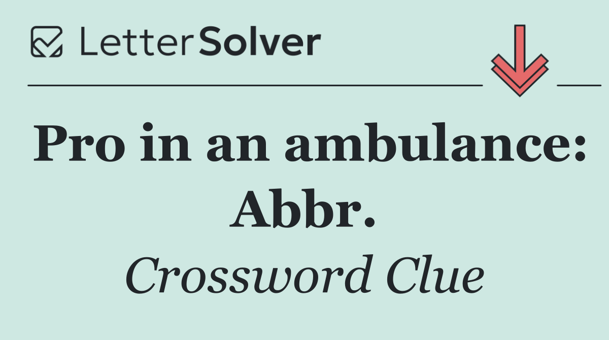 Pro in an ambulance: Abbr.