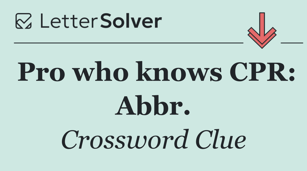Pro who knows CPR: Abbr.