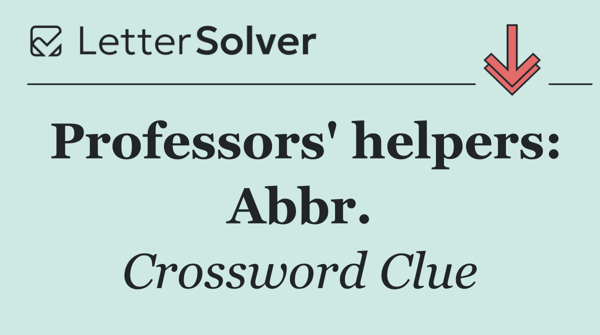 Professors' helpers: Abbr.