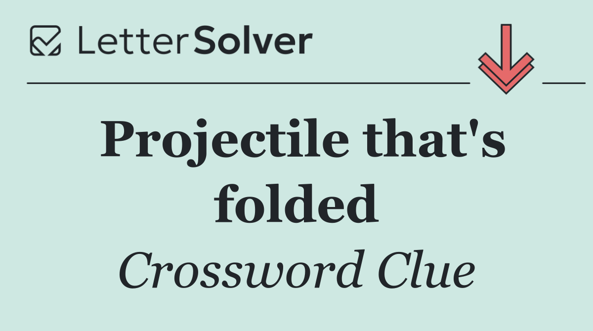 Projectile that's folded