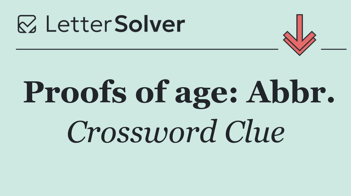 Proofs of age: Abbr.