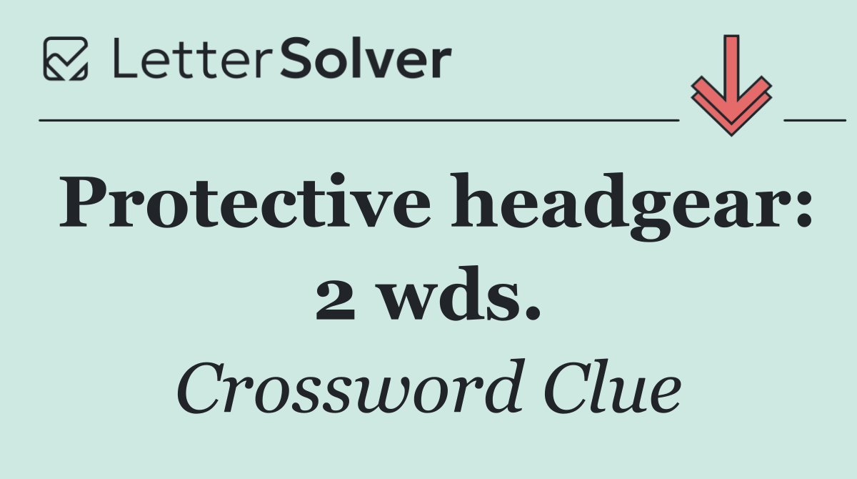Protective headgear: 2 wds.