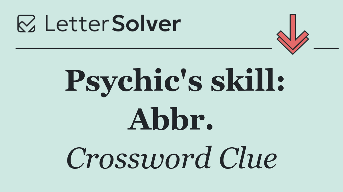 Psychic's skill: Abbr.