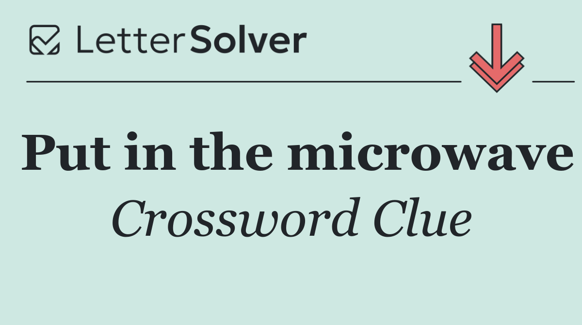 Put in the microwave