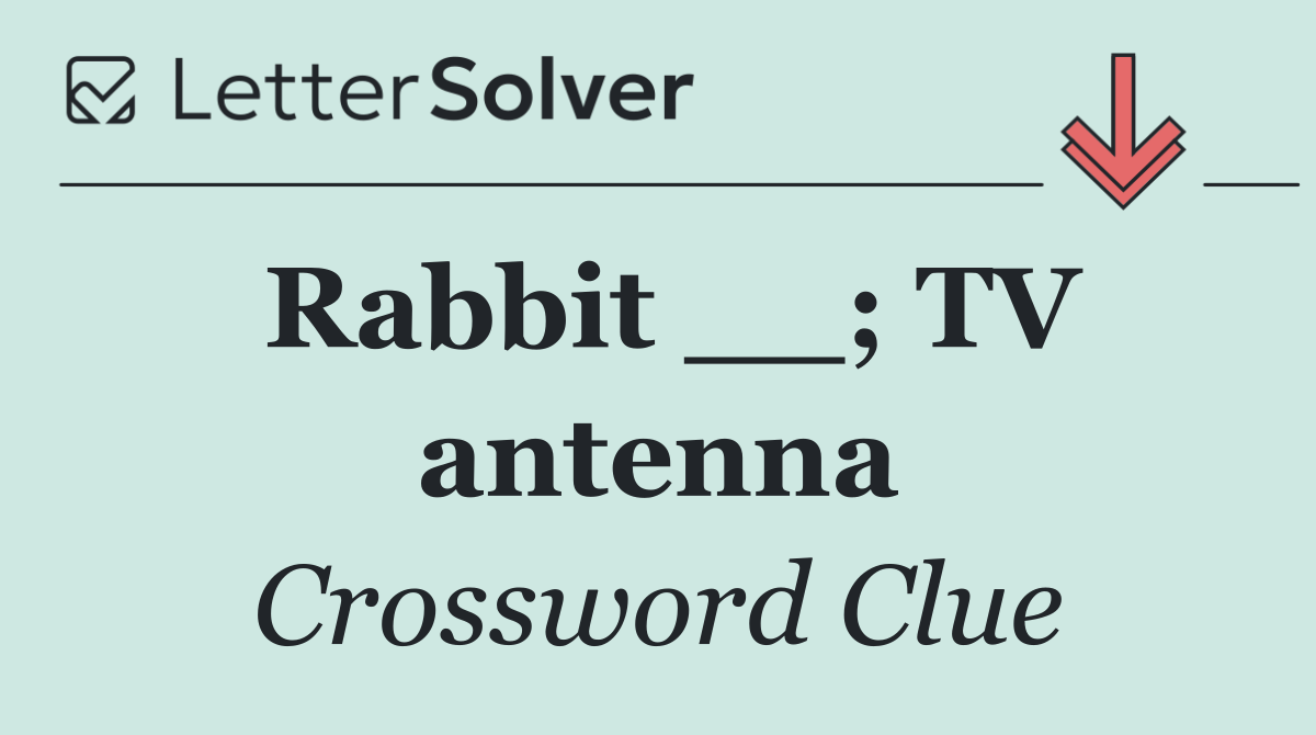 Rabbit __; TV antenna