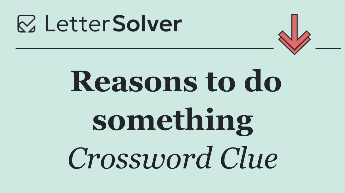 Reasons to do something