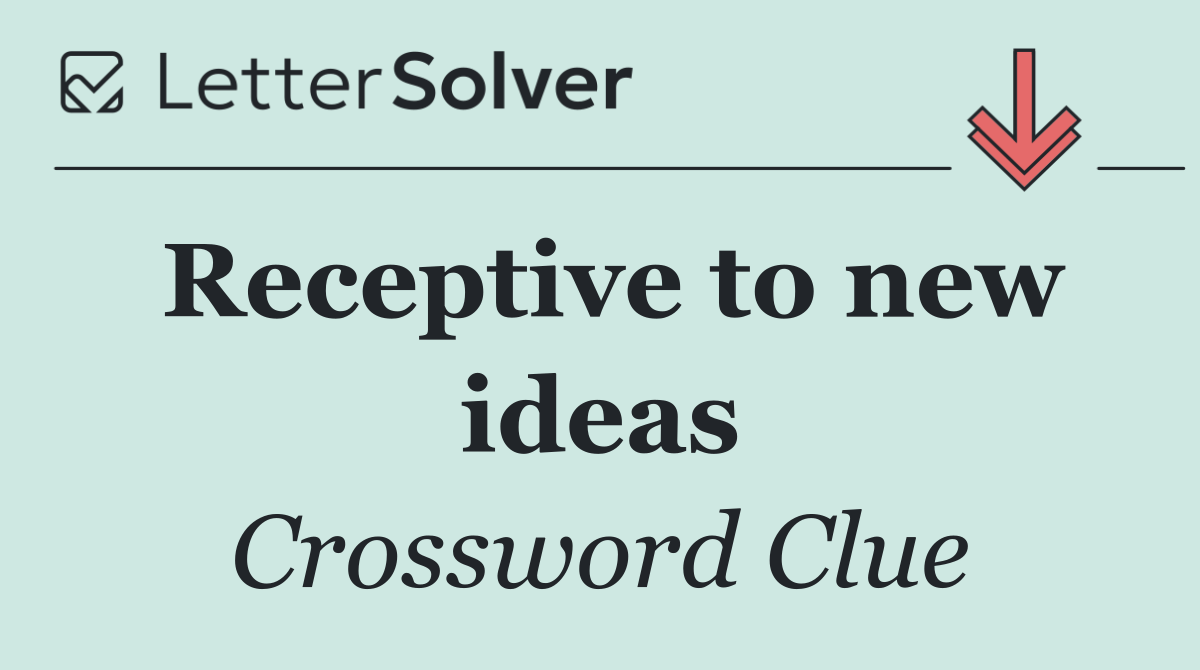 Receptive to new ideas