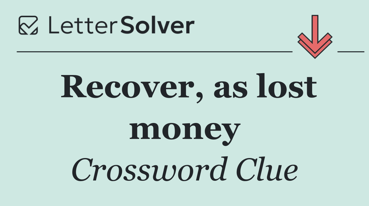 Recover, as lost money