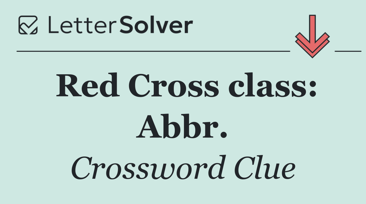 Red Cross class: Abbr.