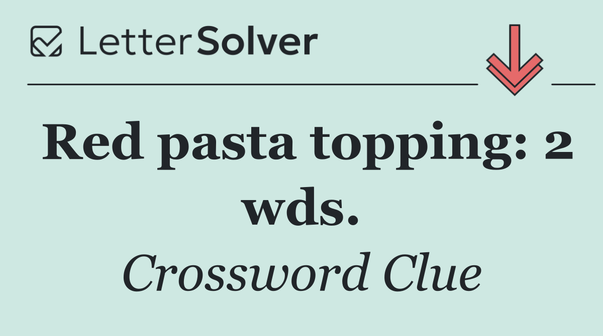 Red pasta topping: 2 wds.