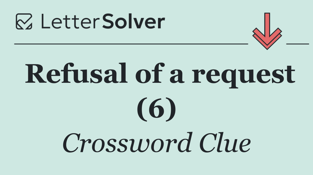 Refusal of a request (6)