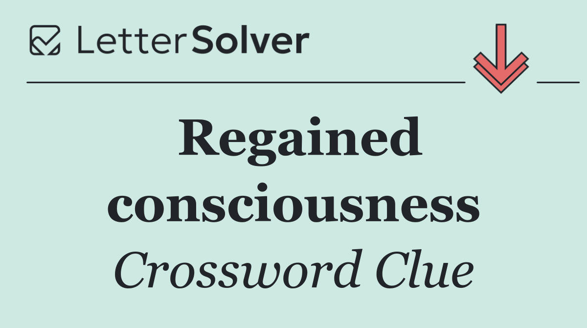 Regained consciousness