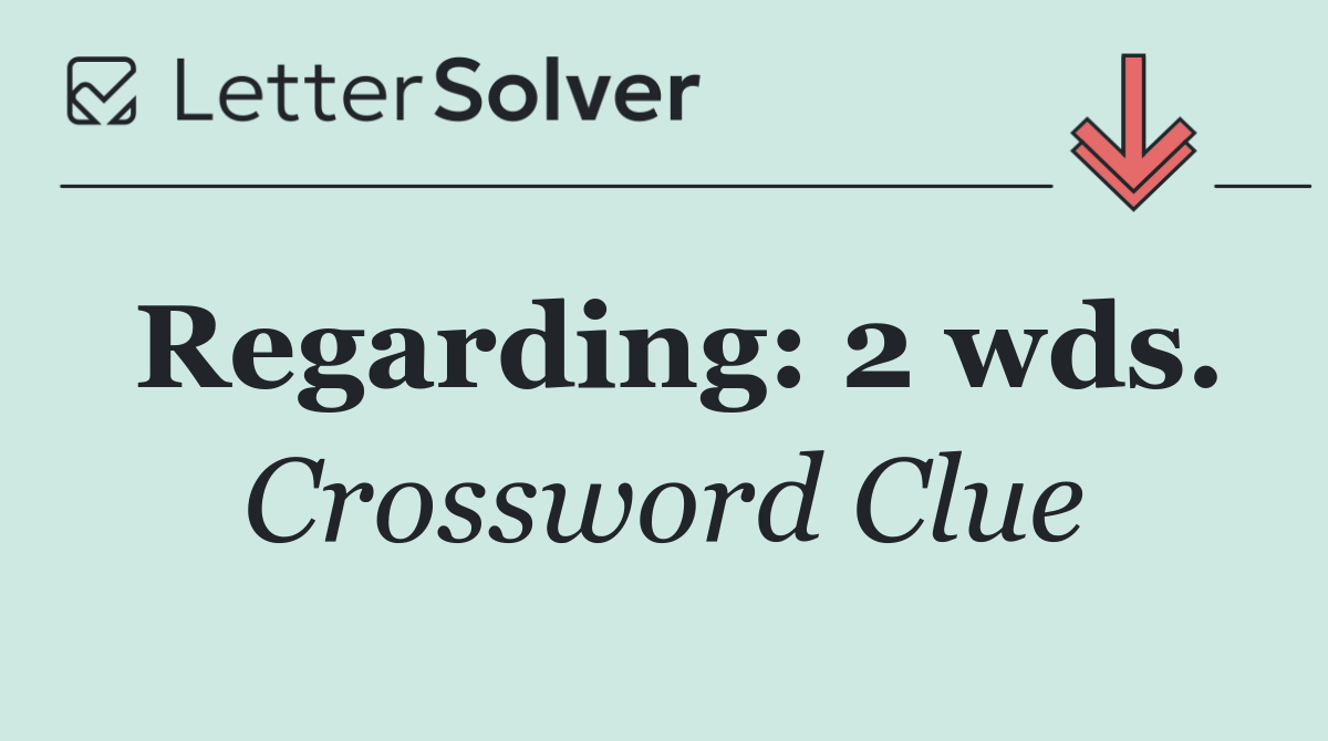 Regarding: 2 wds.