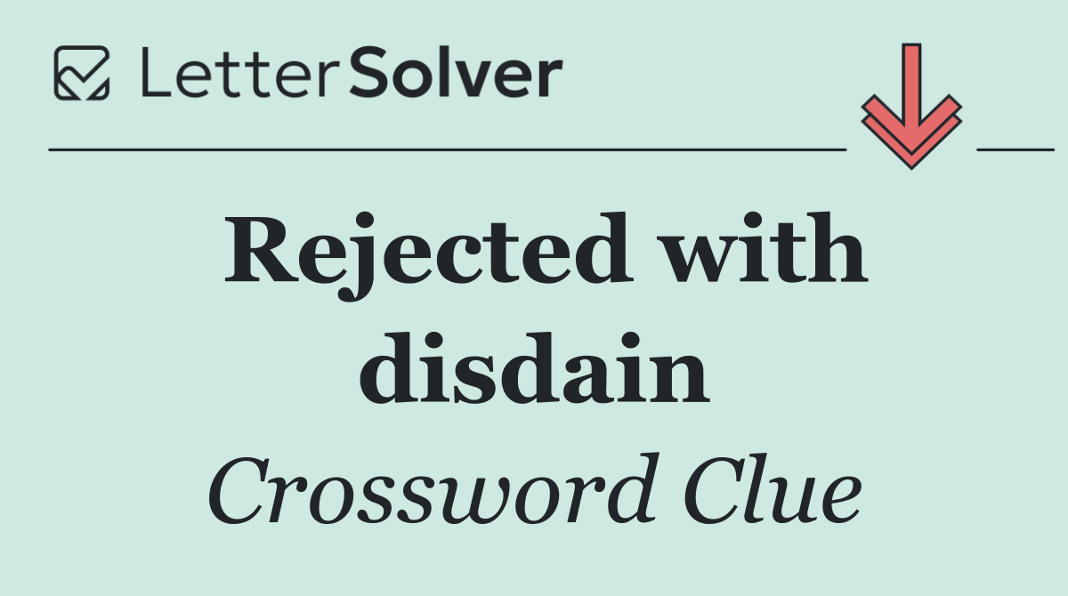 Rejected with disdain