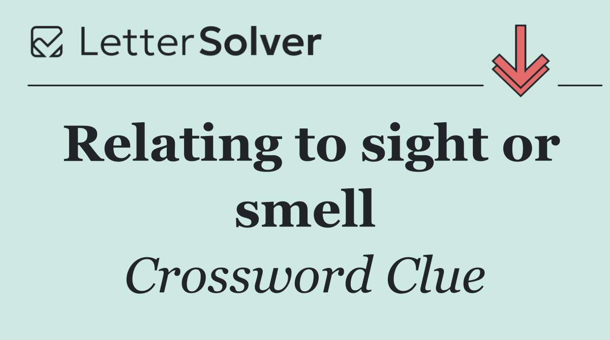 Relating to sight or smell
