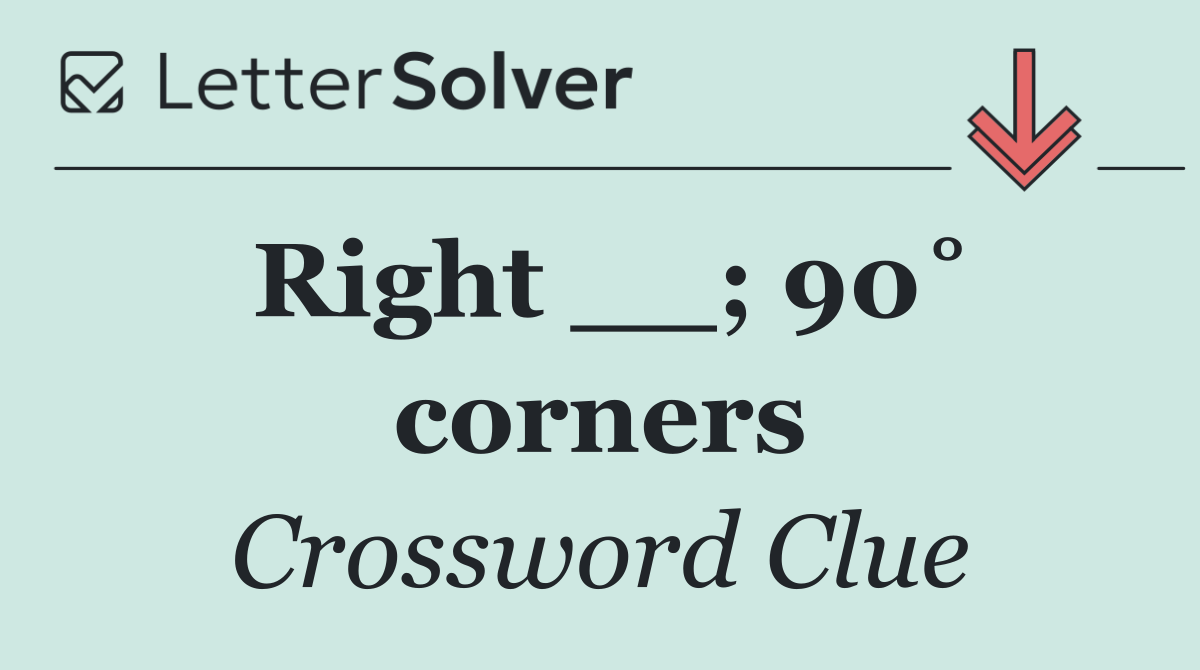 Right __; 90˚ corners