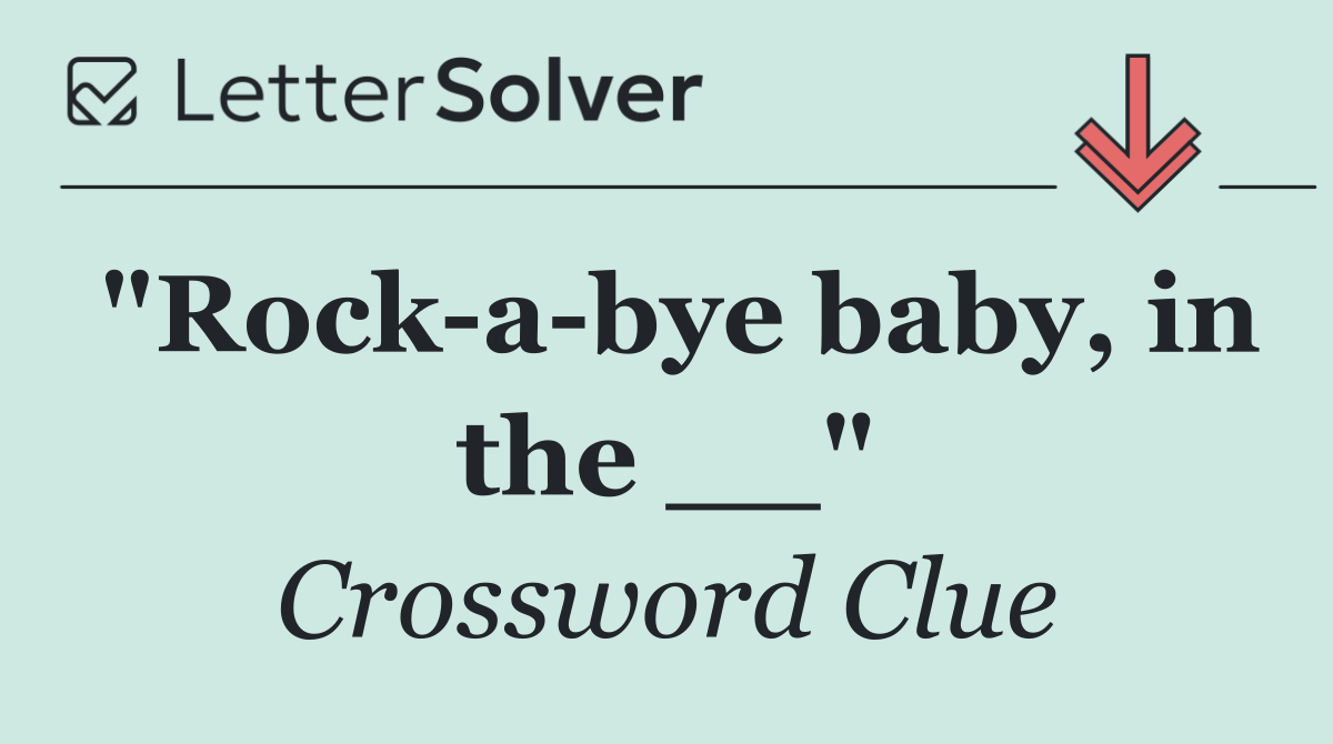 "Rock a bye baby, in the __"