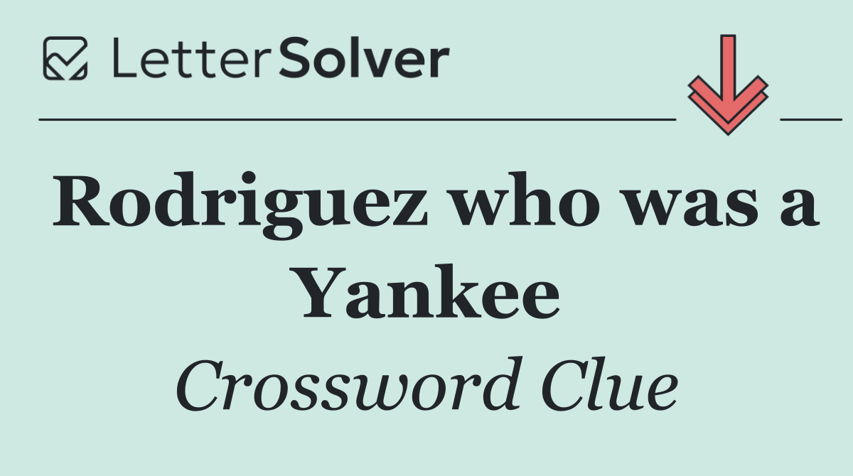 Rodriguez who was a Yankee