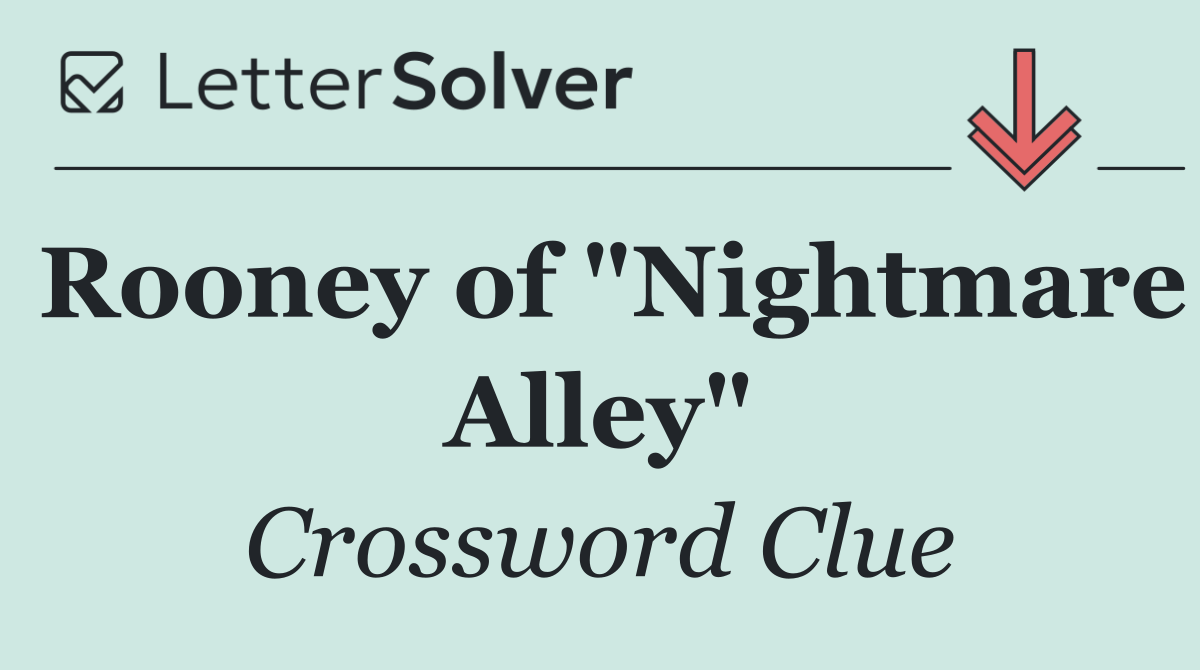 Rooney of "Nightmare Alley"