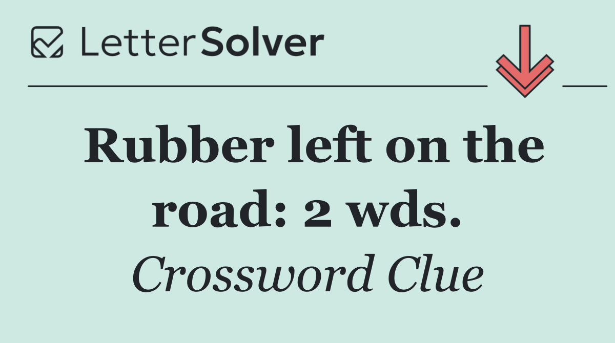 Rubber left on the road: 2 wds.