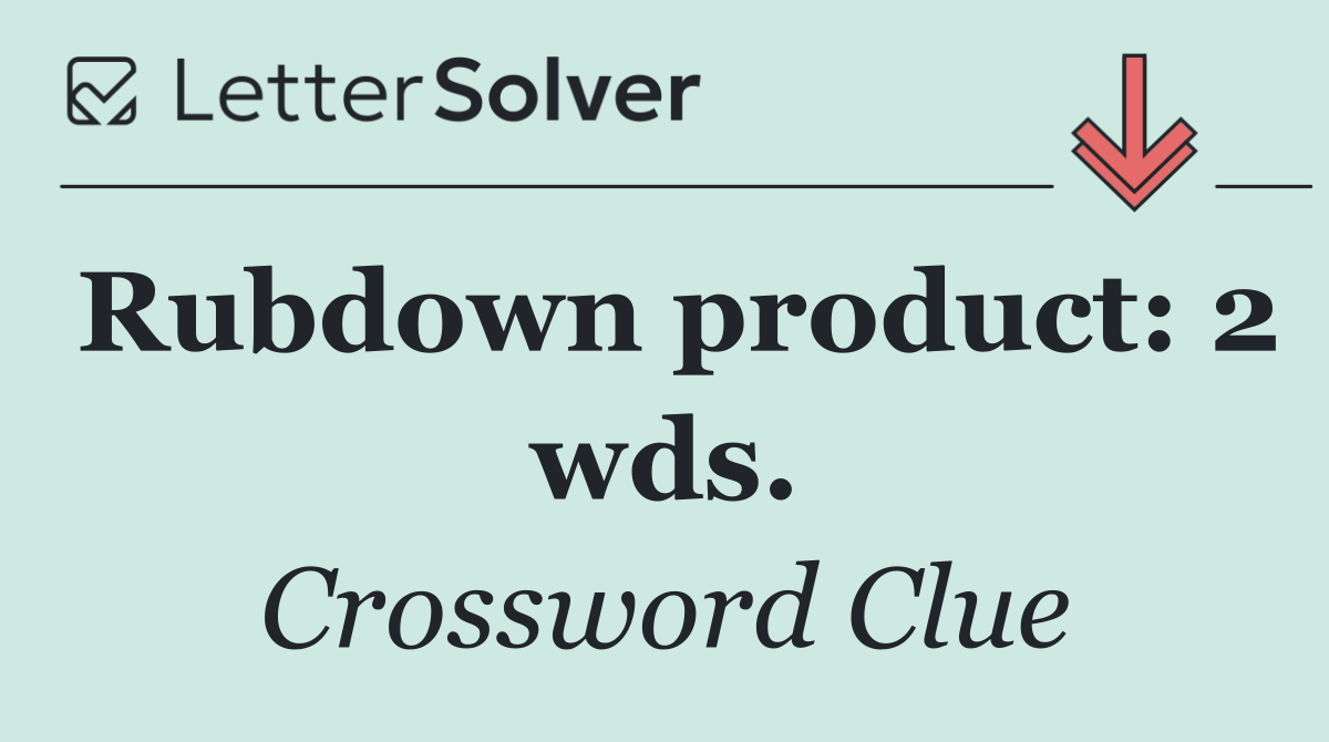 Rubdown product: 2 wds.