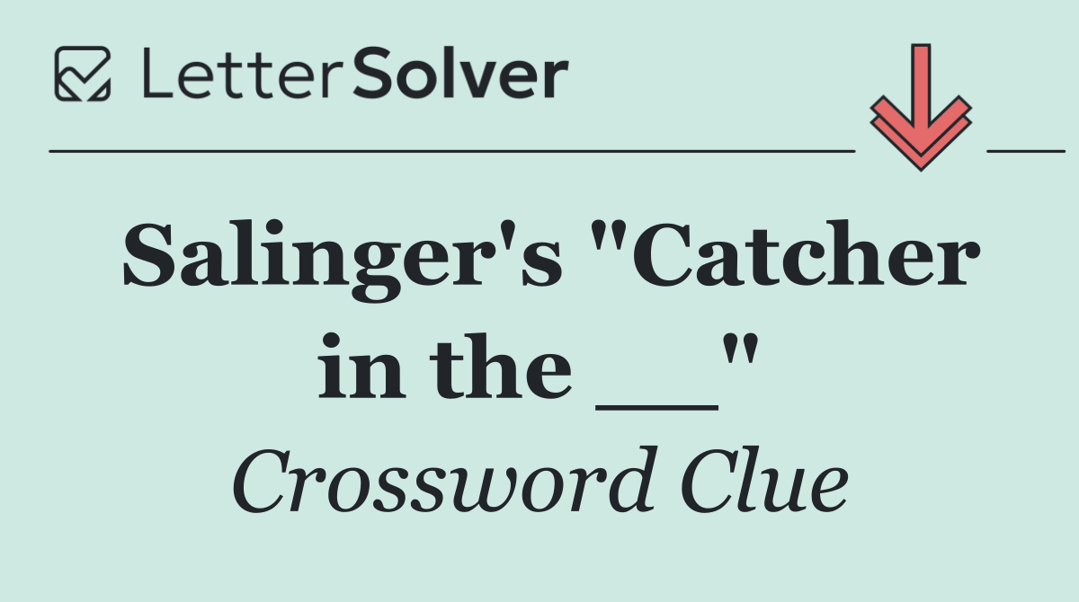 Salinger's "Catcher in the __"