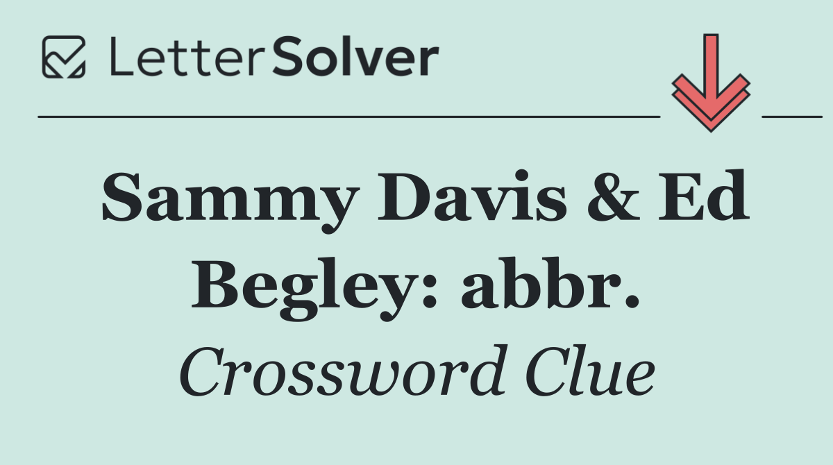 Sammy Davis & Ed Begley: abbr.