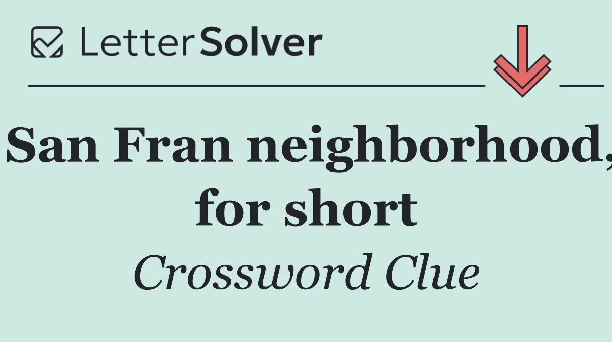 San Fran neighborhood, for short