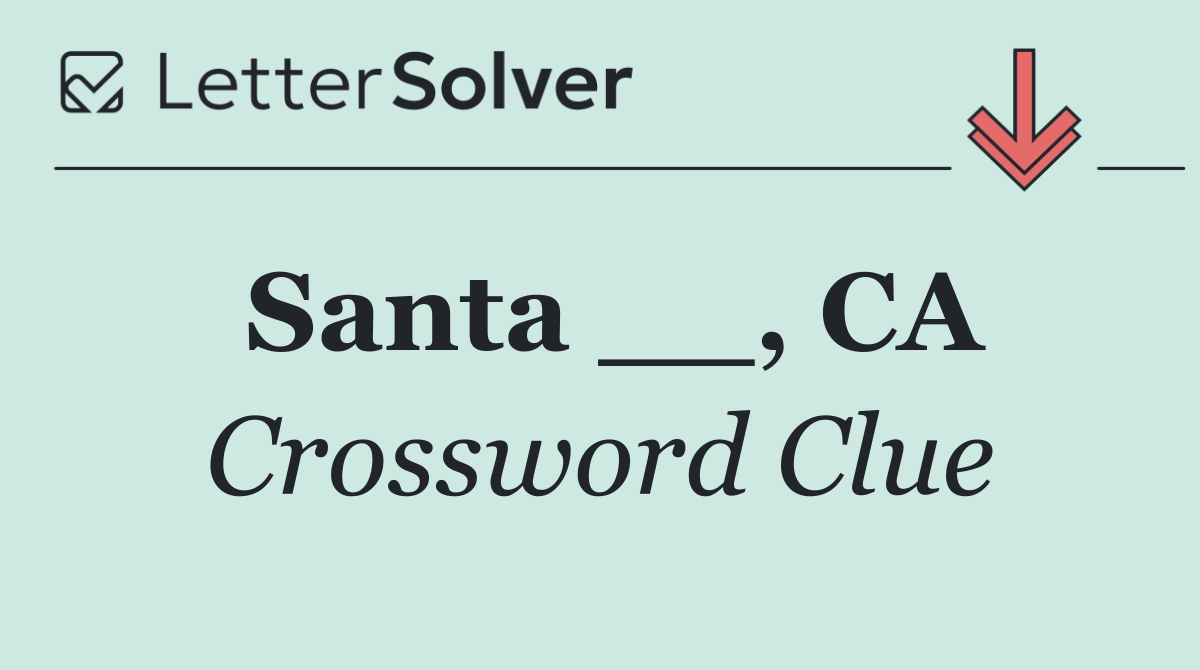 Santa __, CA