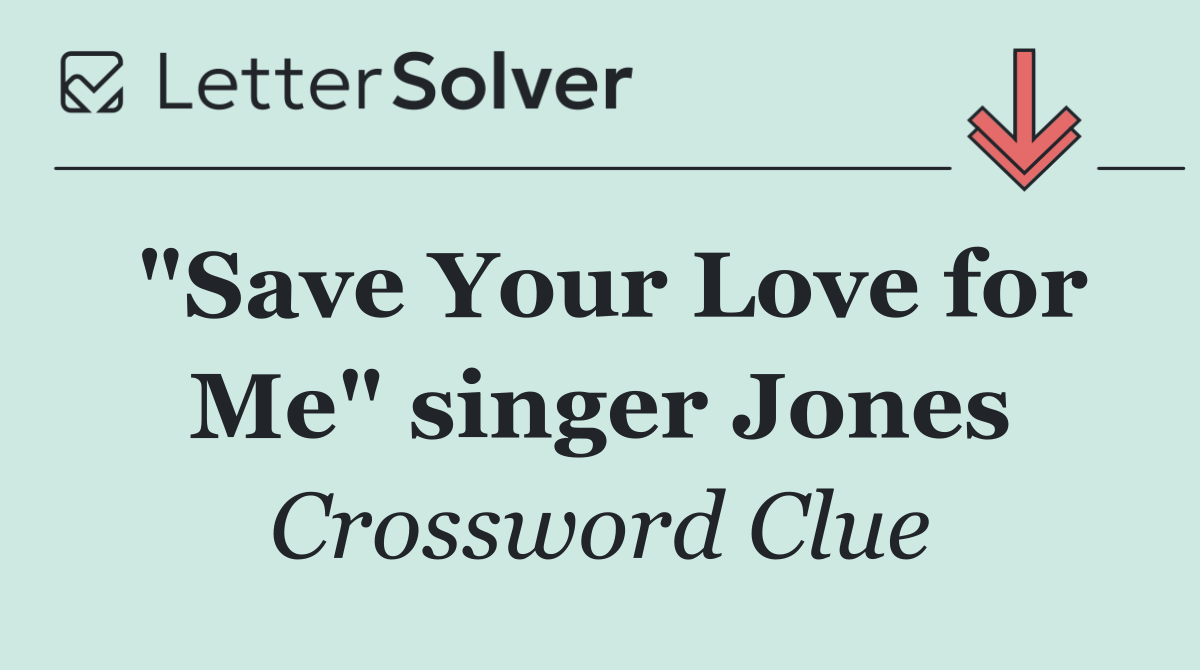 "Save Your Love for Me" singer Jones