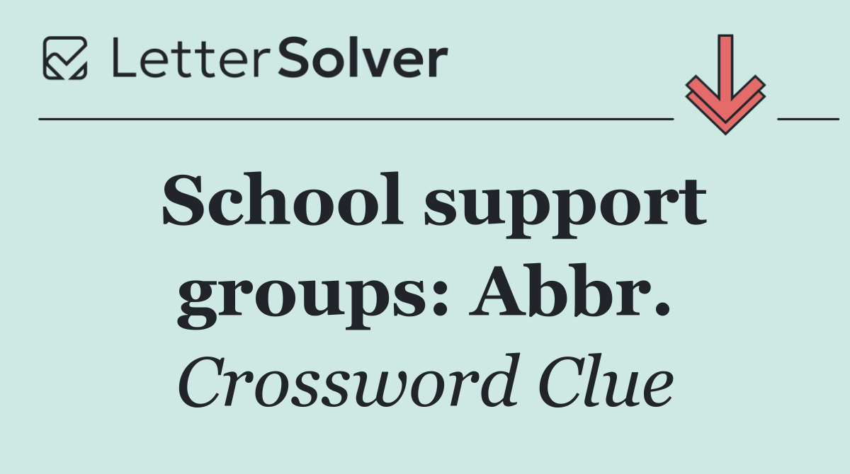 School support groups: Abbr.