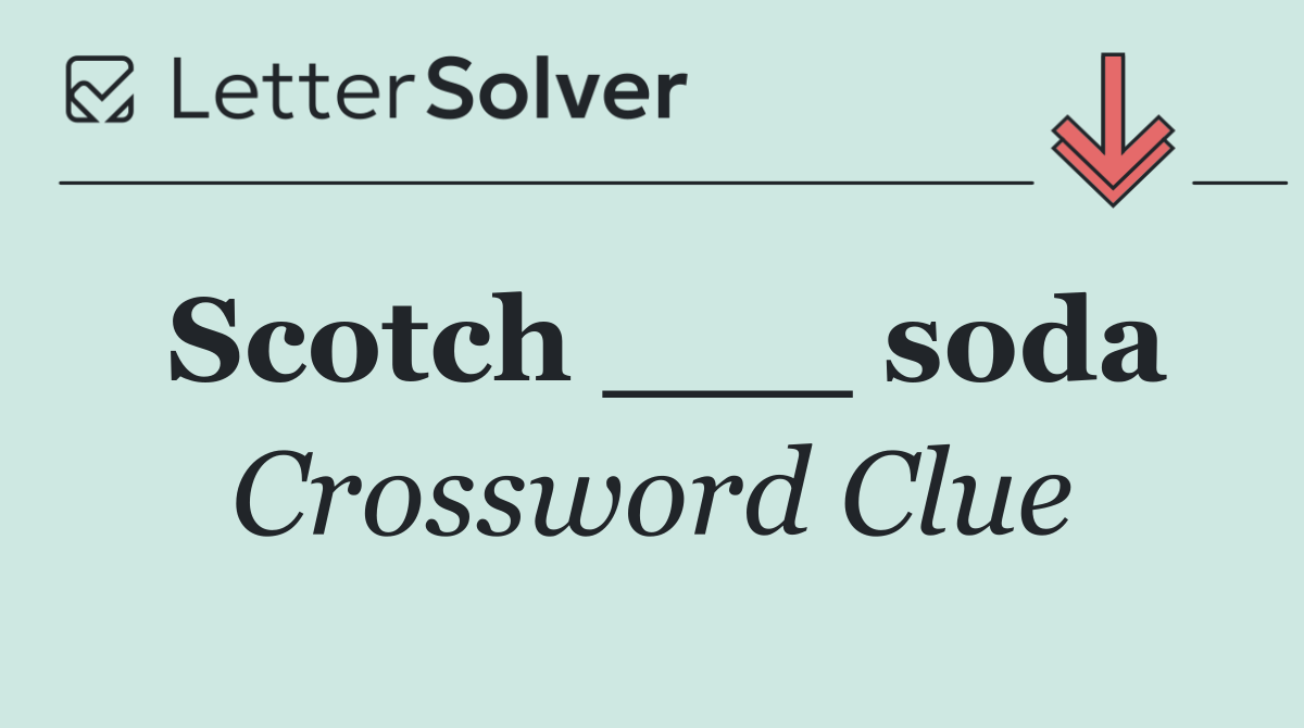 Scotch ___ soda